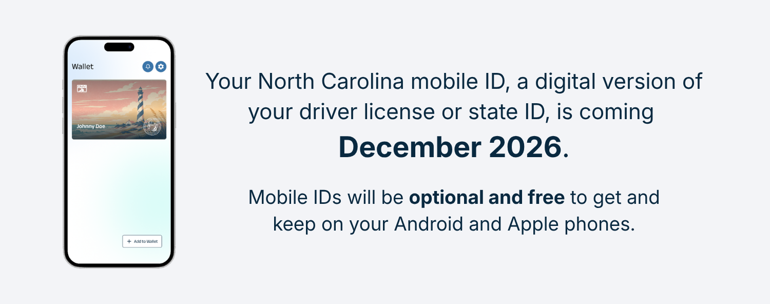 A smartphone screen displaying a North Carolina mobile ID, featuring a scenic background. Text reads: "Your North Carolina mobile ID, a digital version of your driver license and state ID, is coming December 2026. Mobile IDs will be optional and free to get and keep on your Android and Apple phones."